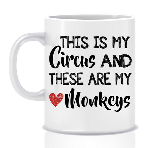 This is my CIRCUS and these are my MONKEYS Mug - Made by Skye
