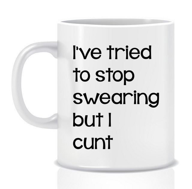 I've tried to stop swearing but I C@#T Mug - Made by Skye