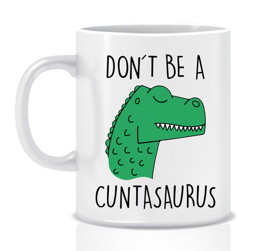Don't be a C@#tasaurus Mug - Made by Skye