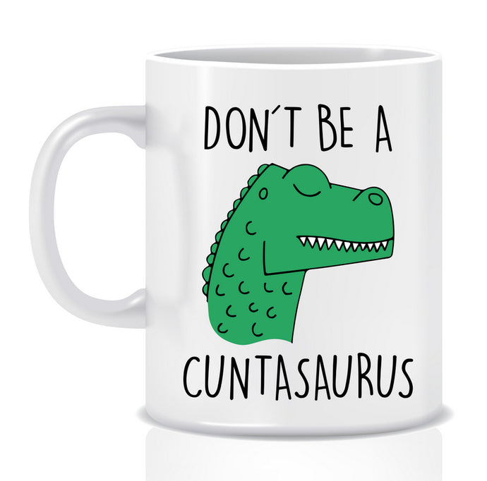 Don't be a C@#tasaurus Mug - Made by Skye