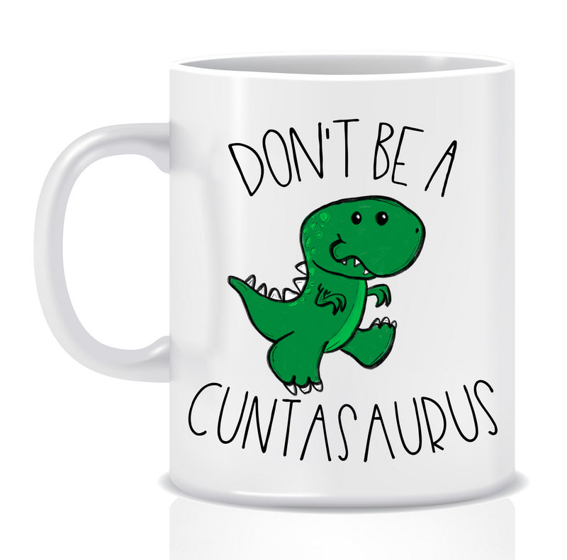 Don't be a C@#tasaurus Mug - Made by Skye