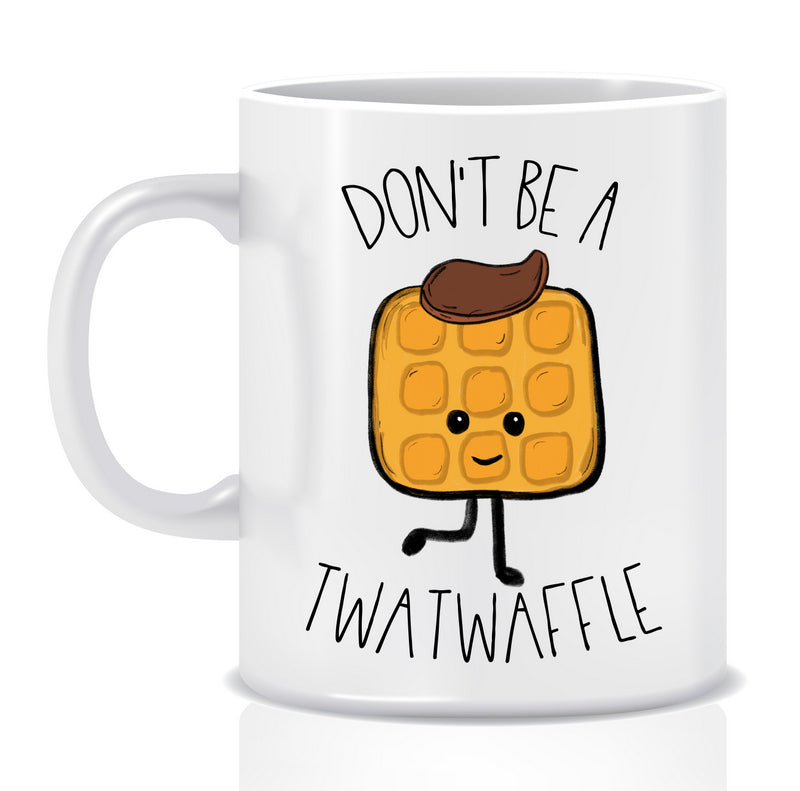 Don't be a Twatwaffle Mug - Made by Skye