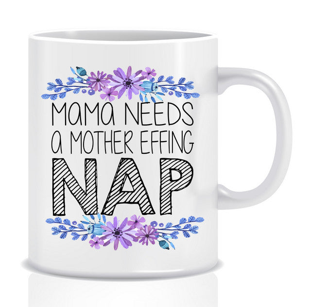 Mama needs a MOTHER EFFING NAP Mug - Made by Skye