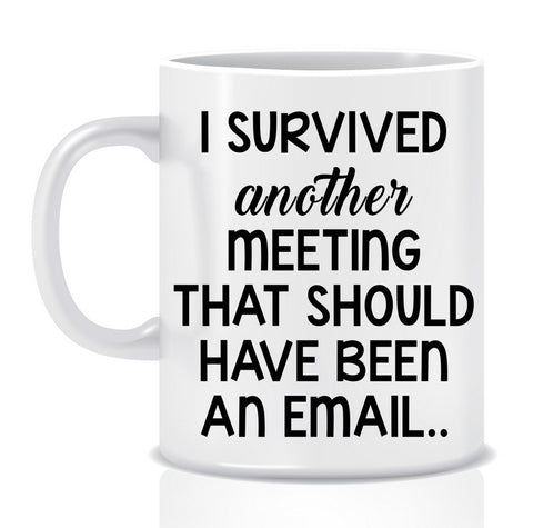 I Survived a Meeting Mug - Made by Skye