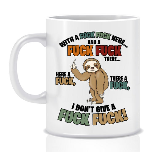 With a F@#K F@#K here Sloth Mug - Made by Skye