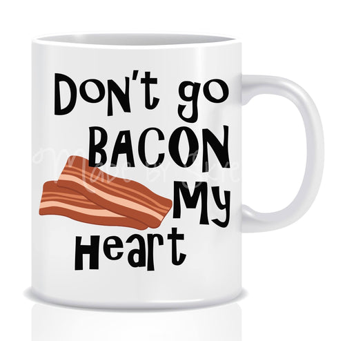 Don't go BACON my Heart Mug - Made by Skye