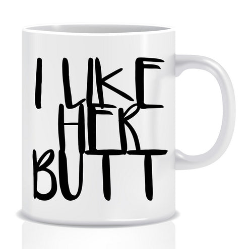 I like her BUTT Mug - Made by Skye