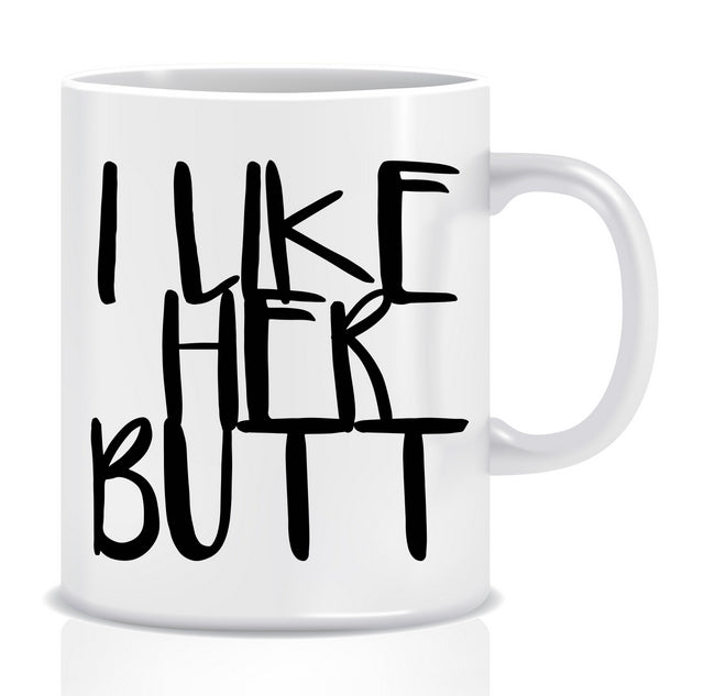 I like her BUTT Mug - Made by Skye
