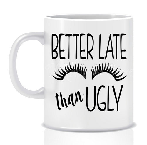 Better LATE than UGLY Mug - Made by Skye