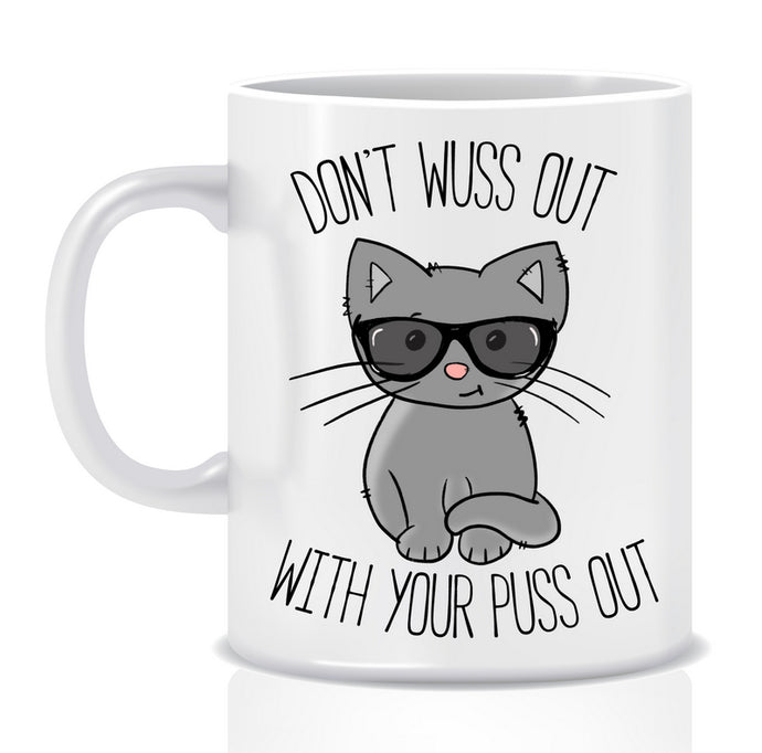 Don't Wuss Out with your Puss Out Mug - Made by Skye