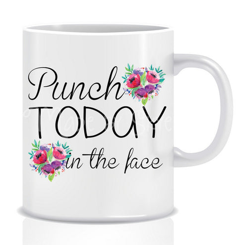 Punch TODAY in the FACE Mug - Made by Skye